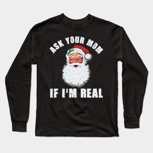 Ask Your Mom If I'm Real Santa Funny Adult Christmas Long Sleeve T-Shirt